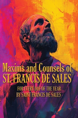 Maxims and Counsels of ST. FRANCIS DE SALES 1515464385 Book Cover