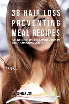 38 Hair Loss Preventing Meal Recipes: Start Eat... 171741639X Book Cover