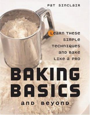 Baking Basics And Beyond: Learn These Simple Te... 157284082X Book Cover