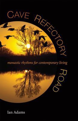 Cave, Refectory, Road: Monastic Rhythms for Con... 0814634443 Book Cover