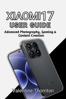Xiaomi 17 User Guide: Advanced Photography, Gam... B0GZDKRQHN Book Cover
