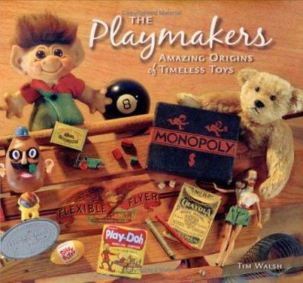 Playmakers: Amazing Origins of Timeless Toys 0964697343 Book Cover