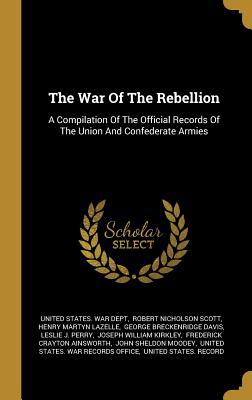 The War Of The Rebellion: A Compilation Of The ... 1010498908 Book Cover