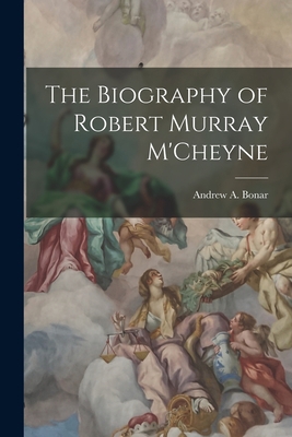 The Biography of Robert Murray M'Cheyne 101545903X Book Cover