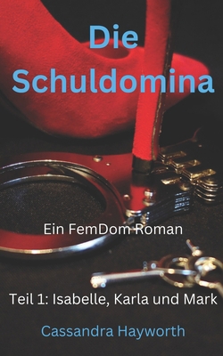 Die Schuldomina: Teil 1: Isabelle, Karla und Mark [German] B0BPVXC645 Book Cover