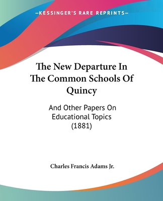 The New Departure In The Common Schools Of Quin... 1437031919 Book Cover