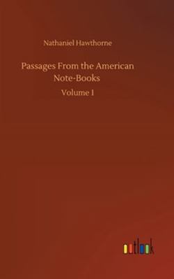Passages From the American Note-Books: Volume 1 3752357959 Book Cover