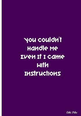 You Couldn't Handle Me Even If I Came With Inst... 1721631100 Book Cover