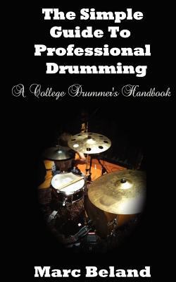 The Simple Guide To Professional Drumming: A Co... 1466399236 Book Cover