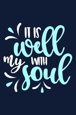 It Is Well With My Soul: Blank Lined Journal Notebook Diary: Bible Quote Scripture Christian Gift Gratitude Prayer Journal For Women Men 6x9 | 110 Blank  Pages | Plain White Paper | Soft Cover Book