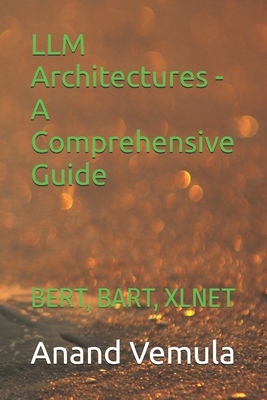 LLM Architectures - A Comprehensive Guide: Bert... B0D45RLV95 Book Cover