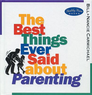 The Best Things Ever Said about Parenting 0842301518 Book Cover