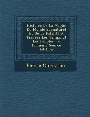 Histoire de la Magie: Du Monde Surnaturel Et de... [French] 1293125490 Book Cover