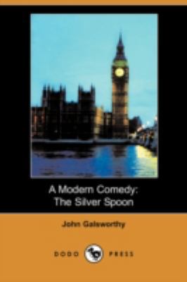 A Modern Comedy: The Silver Spoon (Dodo Press) 1406572020 Book Cover