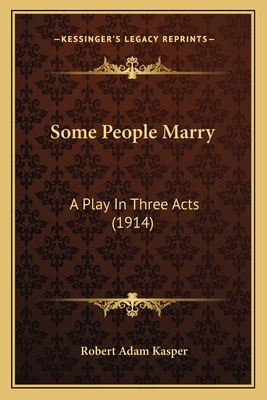 Some People Marry: A Play In Three Acts (1914) 1164844628 Book Cover