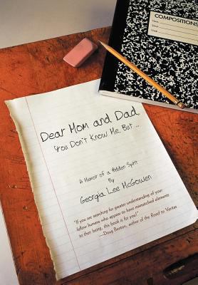 Dear Mom and Dad: You Don't Know Me, But ... 1475931689 Book Cover
