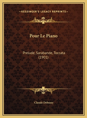 Pour Le Piano: Prelude, Sarabande, Toccata (1901) [French] 1169503837 Book Cover