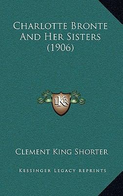 Charlotte Bronte and Her Sisters (1906) 1164317458 Book Cover