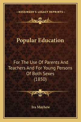 Popular Education: For The Use Of Parents And T... 1163918202 Book Cover