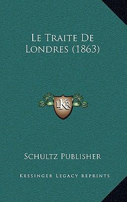 Le Traite De Londres (1863) [French] 1168832608 Book Cover