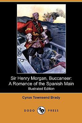 Sir Henry Morgan, Buccaneer: A Romance of the S... 1409988082 Book Cover