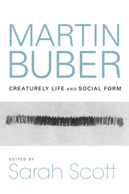 Martin Buber: Creaturely Life and Social Form 0253063647 Book Cover