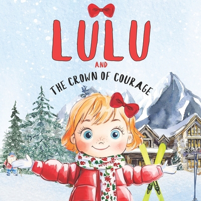 Lulu and The Crown of Courage: A Magical Winter... B0DP7B4CP5 Book Cover