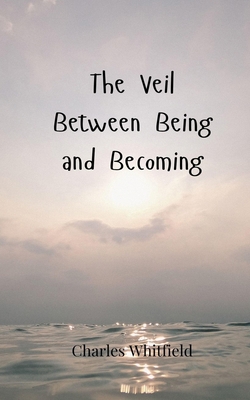 The Veil Between Being and Becoming 3690806372 Book Cover