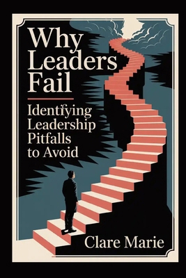 Why Leaders Fail: Identifying Leadership Pitfal... B0FV96M7XH Book Cover