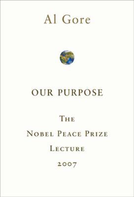 Our Purpose: The Nobel Peace Prize Lecture 2007 1605299901 Book Cover