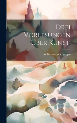 Drei Vorlesungen über Kunst. [German] 1021047813 Book Cover