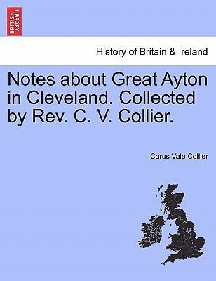 Notes about Great Ayton in Cleveland. Collected... 1241326533 Book Cover