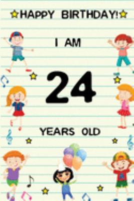 Happy Birthday! I am 24 Years Old: Cute Birthday Journal for Kids, Girls and Teens, 100 Pages 6 x 9 inch Notebook for Writing and Creative Use