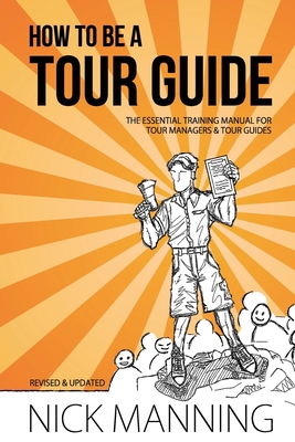 How to be a Tour Guide: The Essential Training ... 1500971642 Book Cover