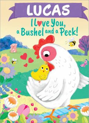 Lucas I Love You, a Bushel and a Peck! 1464217440 Book Cover