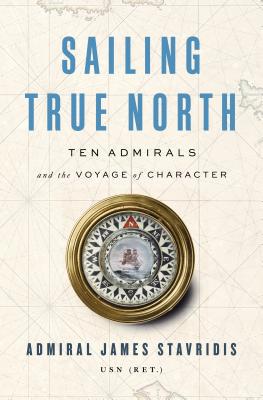 Sailing True North: Ten Admirals and the Voyage... 0525559930 Book Cover