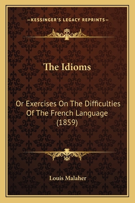 The Idioms: Or Exercises On The Difficulties Of... 1165681889 Book Cover