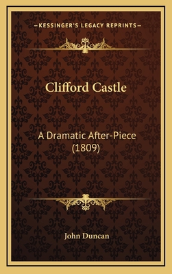 Clifford Castle: A Dramatic After-Piece (1809) 1168772931 Book Cover