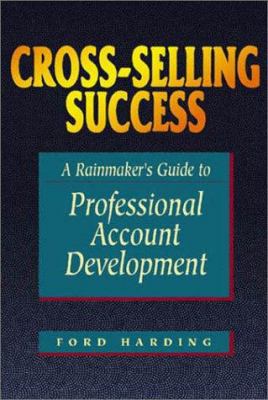 Cross-Selling Success: A Rainmaker's Guide to P... 1580627056 Book Cover