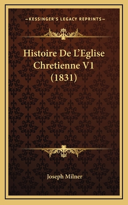Histoire De L'Eglise Chretienne V1 (1831) [French] 1167972228 Book Cover