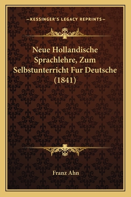 Neue Hollandische Sprachlehre, Zum Selbstunterr... [German] 1167547470 Book Cover