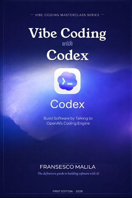 Vibe Coding with Codex: Build Software by Talki... B0GVZ8JWM9 Book Cover