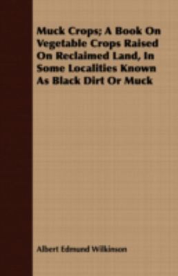 Muck Crops; A Book on Vegetable Crops Raised on... 1409711390 Book Cover