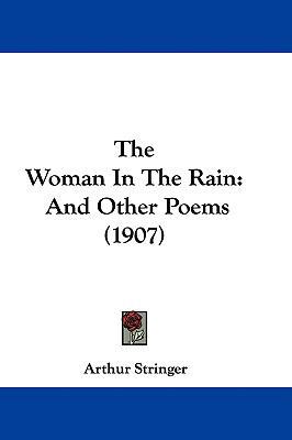 The Woman In The Rain: And Other Poems (1907) 1437433898 Book Cover