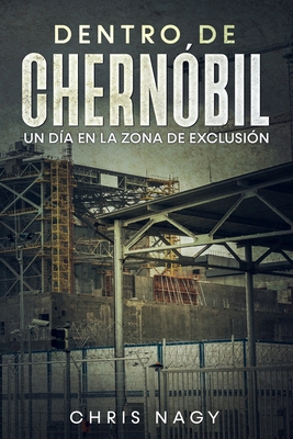 Dentro de Chernóbil: Un Día en la Zona de Exclu... [Spanish] B095GP9F8J Book Cover