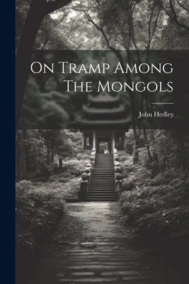 On Tramp Among The Mongols 1022655752 Book Cover