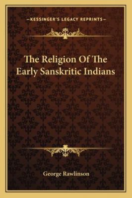 The Religion Of The Early Sanskritic Indians 116284101X Book Cover