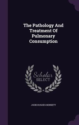 The Pathology And Treatment Of Pulmonary Consum... 1355622743 Book Cover