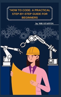 "How to Code: A Practical Step-By-Step Guide fo... B0CR1KQVSW Book Cover