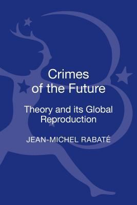 Crimes of the Future: Theory and Its Global Rep... 1441146342 Book Cover